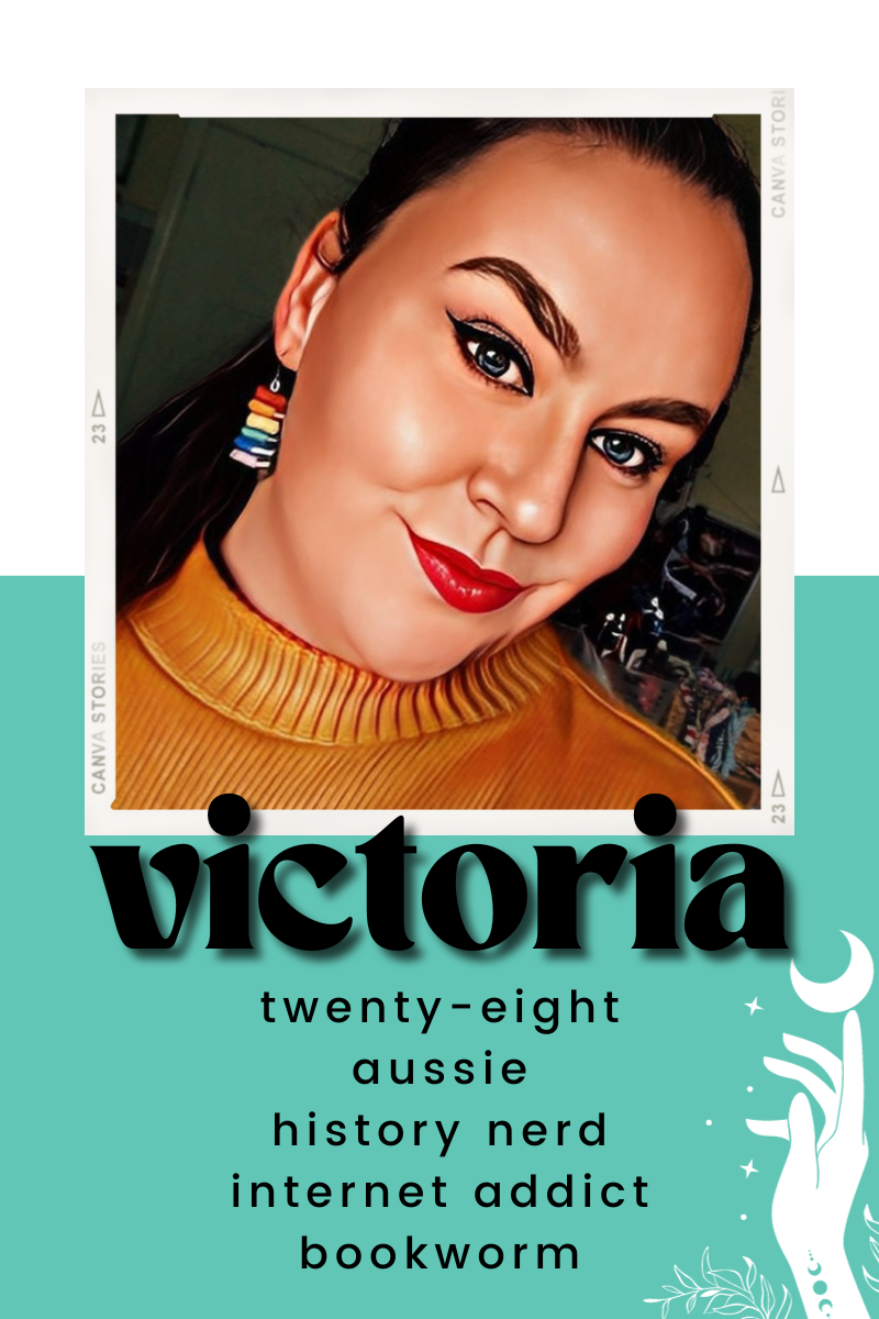 Victoria: twenty-seven, aussie, history nerd, internet addict, bookworm