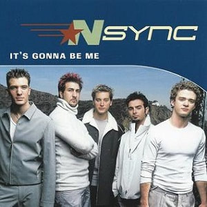 It's Gonna Be Me - *NSYNC