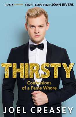Thirsty: Confessions Of A Fame Whore by Joel Creasey