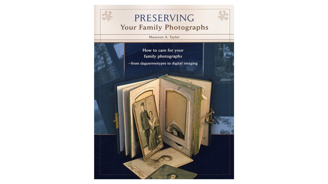 Preserving Your Family Photographs: How to Care for Your Family Photographs - from Dagurreotypes to Digital Imaging