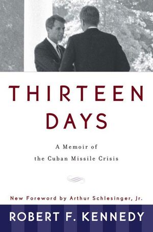 Thireen Days: A Memoir Of The Cuban Missile Crisis by Robert F. Kennedy