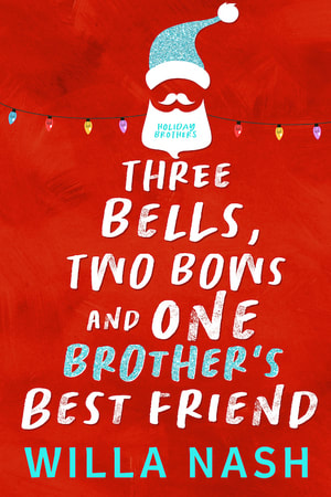 Three Bells, Two Bows and One Brother's Best Friend by Willa Nash
