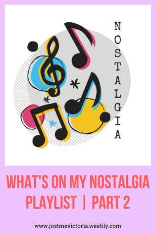 What's On My Nostalgia Playlist | Part 2