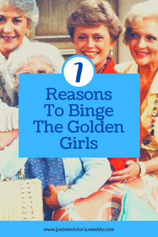 Seven Reasons To Binge The Golden Girls - Just Me, Victoria