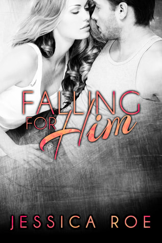 Falling For Him by Jessica Roe