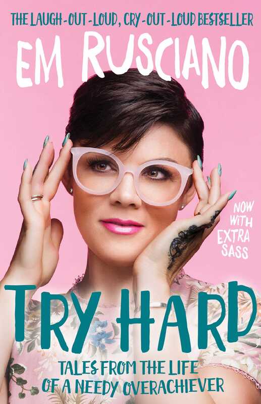 Try Hard: Tales From The Life of a Needy Overachiever by Em Rusciano