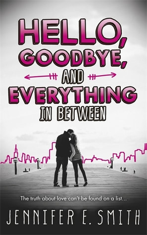 Hello, Goodbye, and Everything In Between by Jennifer E. Smith