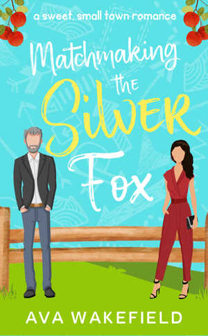 Matchmaking The Silver Fox by Ava Wakefield